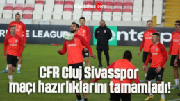 CFR Cluj Sivasspor maçı hazırlıklarını tamamladı!