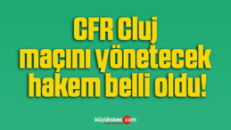 CFR Cluj maçını yönetecek hakem belli oldu!