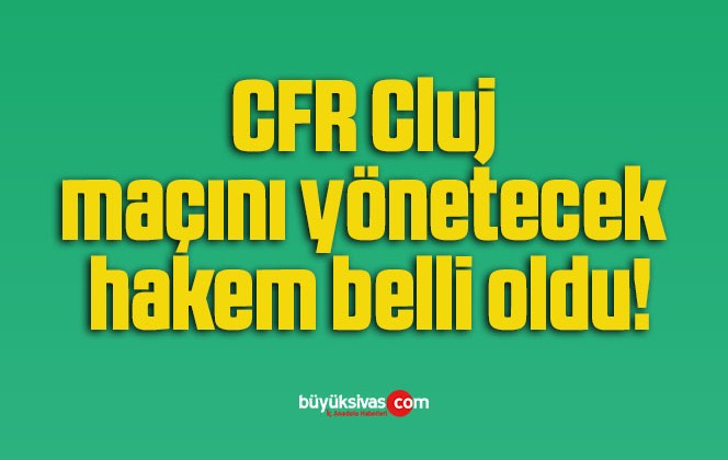 CFR Cluj maçını yönetecek hakem belli oldu!