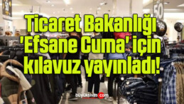 Ticaret Bakanlığı ‘Efsane Cuma’ için kılavuz yayınladı!