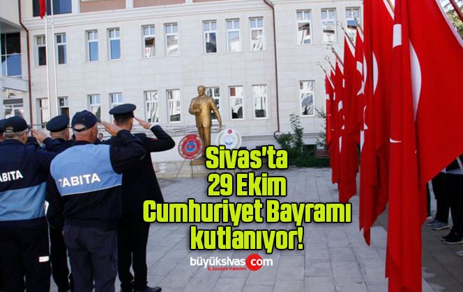 Sivas’ta 29 Ekim Cumhuriyet Bayramı kutlanıyor! 