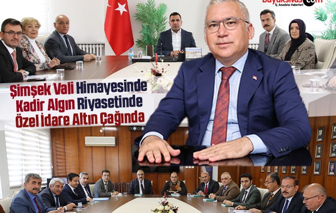 Şimşek Vali Himayesinde Kadir Algın Riyasetinde Özel İdare Altın Çağında