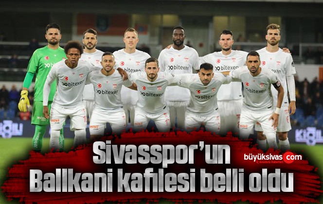 Sivasspor’un Ballkani kafilesi belli oldu