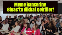 Meme kanserine Sivas’ta dikkat çektiler!