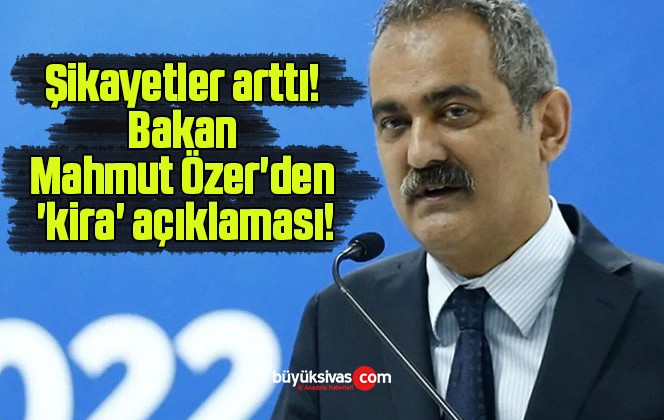 Şikayetler arttı! Bakan Mahmut Özer’den ‘kira’ açıklaması!