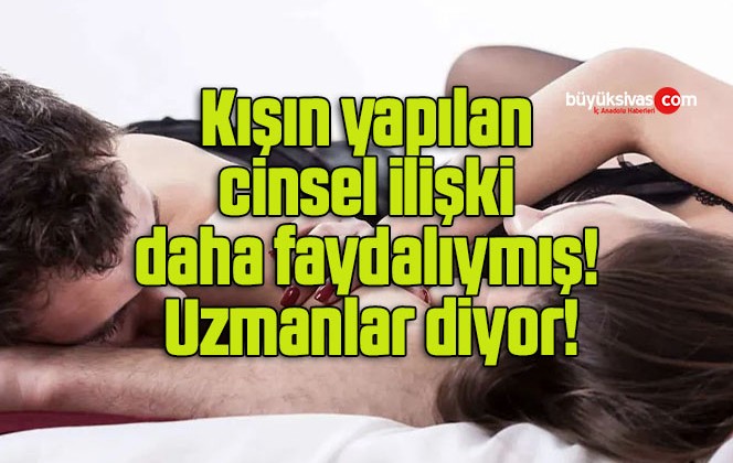 Kışın yapılan cinsel ilişki daha faydalıymış! Uzmanlar diyor!