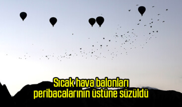 Sıcak hava balonları peribacalarının üstüne süzüldü