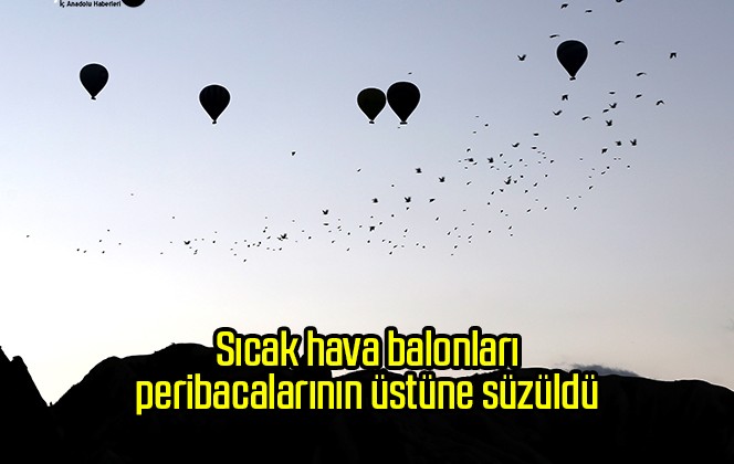 Sıcak hava balonları peribacalarının üstüne süzüldü