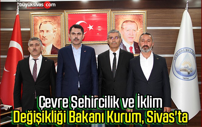 Çevre Şehircilik Ve İklim Değişikliği Bakanı Kurum, Sivas'taBüyük Sivas ...