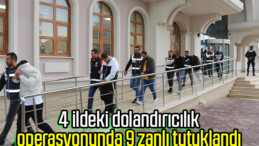 4 ildeki dolandırıcılık operasyonunda 9 zanlı tutuklandı