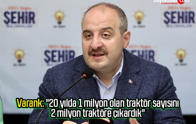 Varank: “20 yılda 1 milyon olan traktör sayısını 2 milyon traktöre çıkardık”