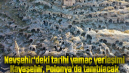 Nevşehir’deki tarihi yamaç yerleşimi Kayaşehir, Polonya’da tanıtılacak