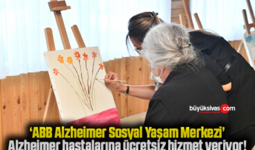 ‘ABB Alzheimer Sosyal Yaşam Merkezi’, Alzheimer hastalarına ücretsiz hizmet veriyor