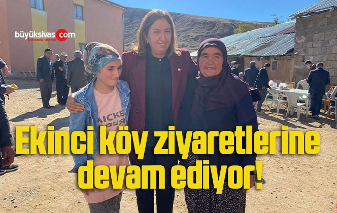 Ekinci köy ziyaretlerine devam ediyor!