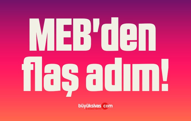 MEB’den flaş adım!