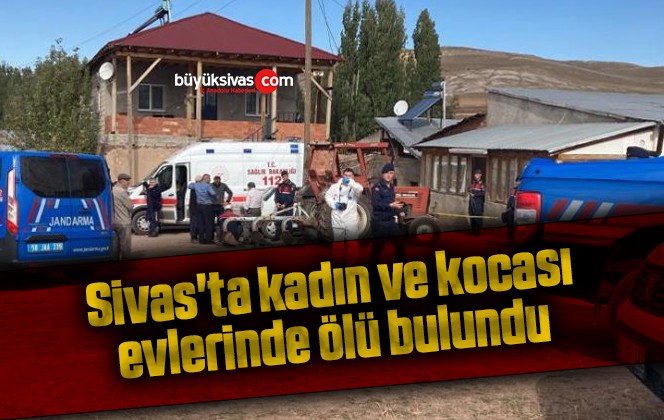 Sivas’ta kadın ve kocası evlerinde ölü bulundu