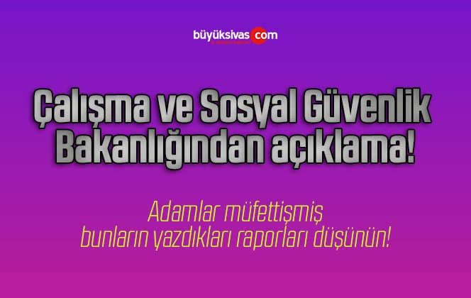 Çalışma ve Sosyal Güvenlik Bakanlığından açıklama!