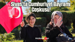 Sivas’ta Cumhuriyet Bayramı Coşkusu!