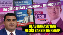 Sivas’taki billboardları Ulaş Karasu mu yaptırdı?