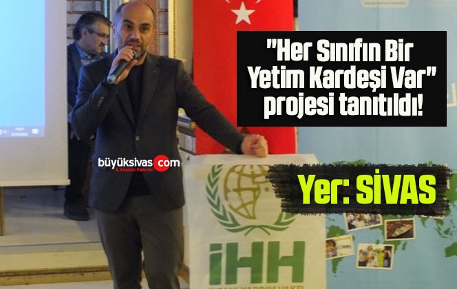 Sivas’ta “Her Sınıfın Bir Yetim Kardeşi Var” projesi tanıtıldı!