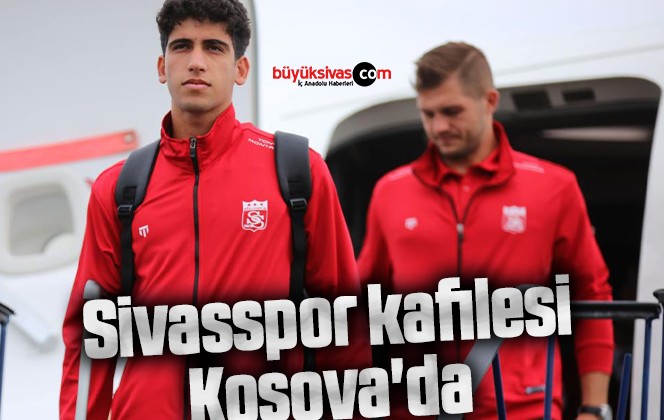 Sivasspor kafilesi Kosova’da