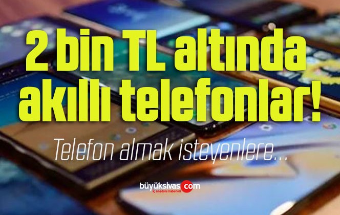 2 bin TL altında akıllı telefonlar!