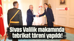 Sivas Valilik makamında tebrikat töreni yapıldı!