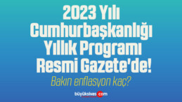 2023 Yılı Cumhurbaşkanlığı Yıllık Programı Resmi Gazete’de!