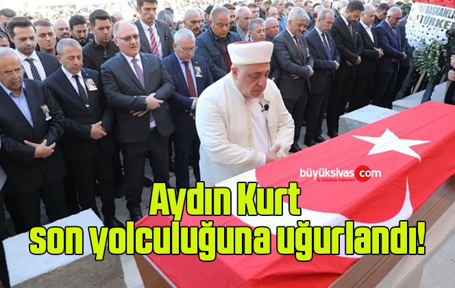 Aydın Kurt son yolculuğuna uğurlandı!