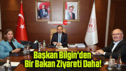 Başkan Bilgin’den Bir Bakan Ziyareti Daha!