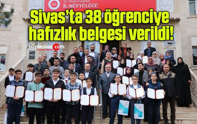 Sivas’ta 38 öğrenciye hafızlık belgesi verildi!