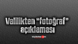 Valilikten “fotoğraf” açıklaması