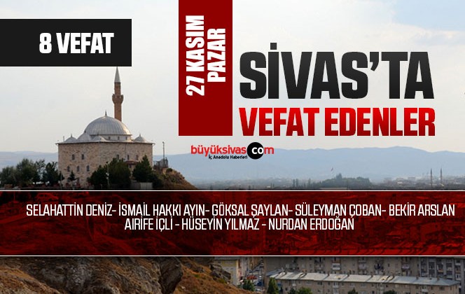 Sivas Aramızdan Ayrılanlar – Sivas’ta Ölenler – 27 Kasım 2022