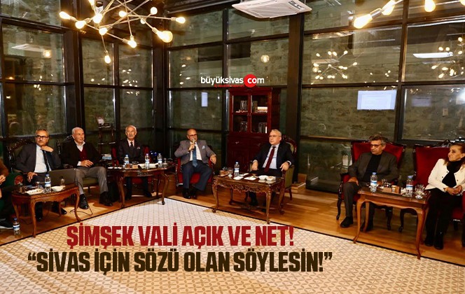 Vali Şimşek, “Sivas’ta sözü olan herkes söylesin”