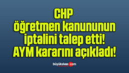 CHP öğretmen kanununun iptalini talep etti! AYM kararını açıkladı!