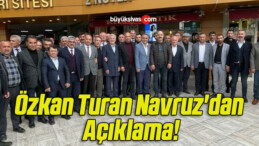 Özkan Turan Navruz’dan Açıklama!