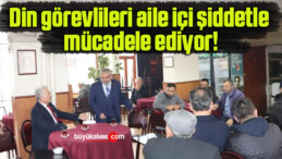 Din görevlileri aile içi şiddetle mücadele ediyor!