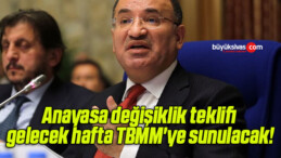 Anayasa değişiklik teklifi gelecek hafta TBMM’ye sunulacak!