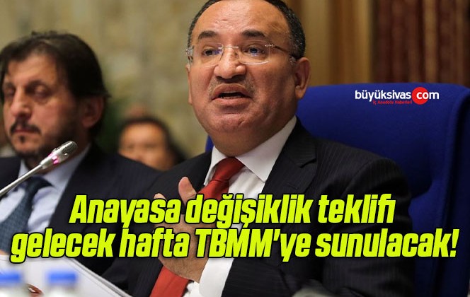 Anayasa değişiklik teklifi gelecek hafta TBMM’ye sunulacak!