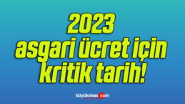 2023 asgari ücret için kritik tarih!