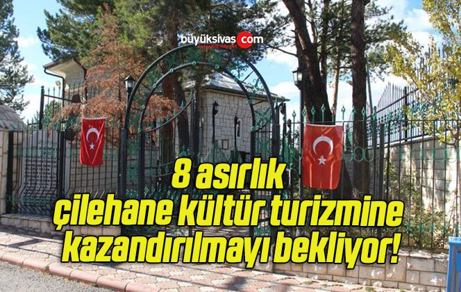 8 asırlık çilehane kültür turizmine kazandırılmayı bekliyor!