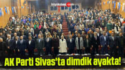 AK Parti Sivas’ta dimdik ayakta!