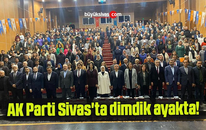 AK Parti Sivas’ta dimdik ayakta!