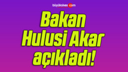 Bakan Hulusi Akar açıkladı!