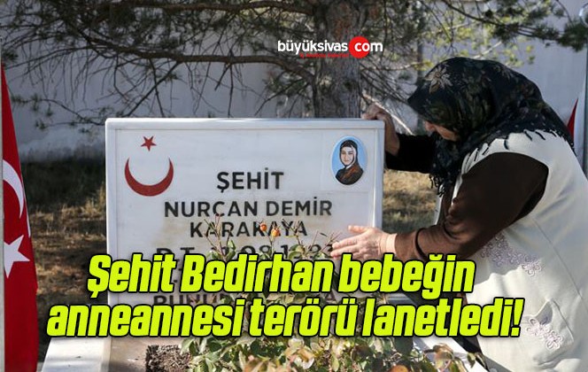 Şehit Bedirhan bebeğin anneannesi terörü lanetledi!