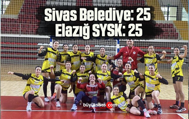 Kadınlar Hentbol 1. Lig: Sivas Belediye: 25 – Elazığ SYSK: 25