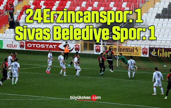 24Erzincanspor: 1 – Sivas Belediye Spor: 1