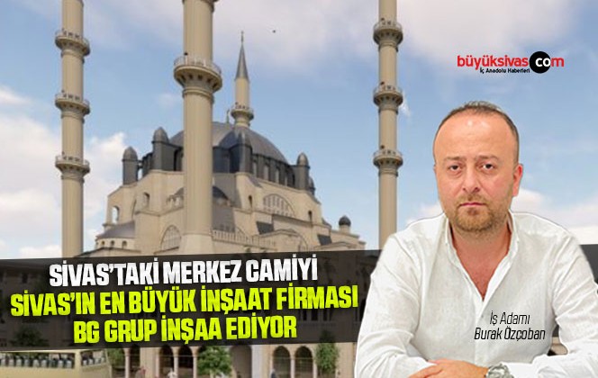 Sivas Merkez Camii İnşaatı BG Grup Öncülüğünde Devam Ediyor