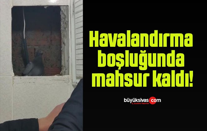 Havalandırma boşluğunda mahsur kaldı!