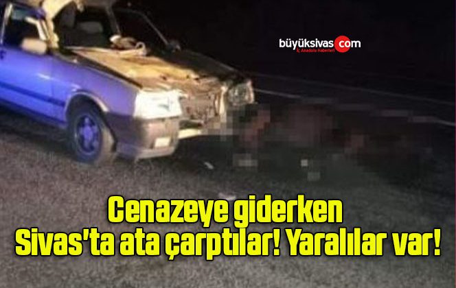 Cenazeye giderken Sivas’ta ata çarptılar! Yaralılar var!